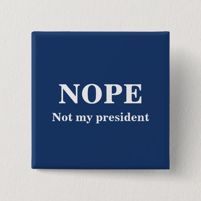 Chapa Cuadrada NOPE Not my president customizable (Anverso)