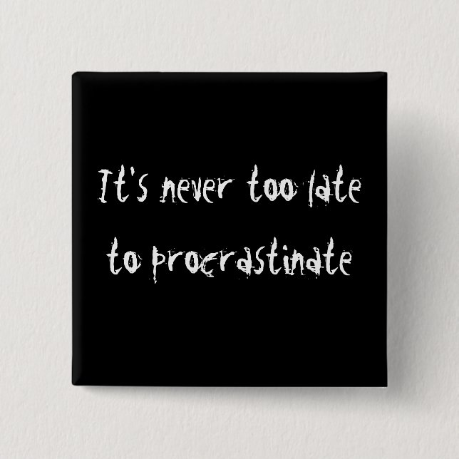 Chapa Cuadrada ¡Nunca es demasiado atrasado procrastinar! (Anverso)