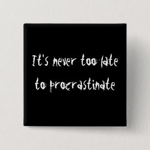 Chapa Cuadrada ¡Nunca es demasiado atrasado procrastinar!