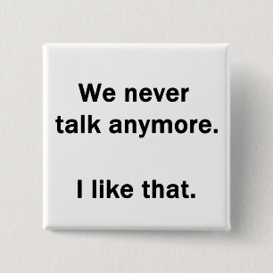 Chapa Cuadrada Nunca Más Hablamos. Me Gusta Eso.