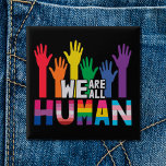 Chapa Cuadrada Orgullo LGBT Todos somos manos de arco iris humano<br><div class="desc">Difundan algo de igualdad y muestren al mundo que son un orgulloso miembro de la comunidad LGBTQ o que apoyan a la comunidad LGBT con este colorido botón de concientización del orgullo gay que presenta un ilustracion de manos color arcoiris con la frase "Todos somos humanos".</div>