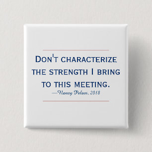 Chapa Cuadrada Pelosi Quote Don't Characterize My Strength