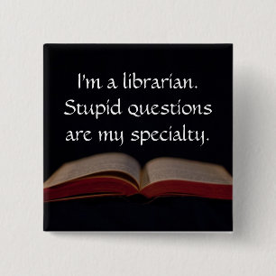 Chapa Cuadrada Preguntas estúpidas del bibliotecario