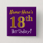 Chapa Cuadrada Purple, Faux Gold 18th Birthday, con nombre person<br><div class="desc">Este sencillo diseño de botón cuadrado muestra un mensaje como "¡Nombre-Este es el 18º cumpleaños!", con el "18º" con un aspecto falso/imitación de color dorado, en un fondo morado. El nombre se puede personalizar. Botones como este podrían ser usados por los invitados en una fiesta de cumpleaños para alguien que...</div>