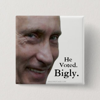 Chapa Cuadrada Putin votó Bigly.