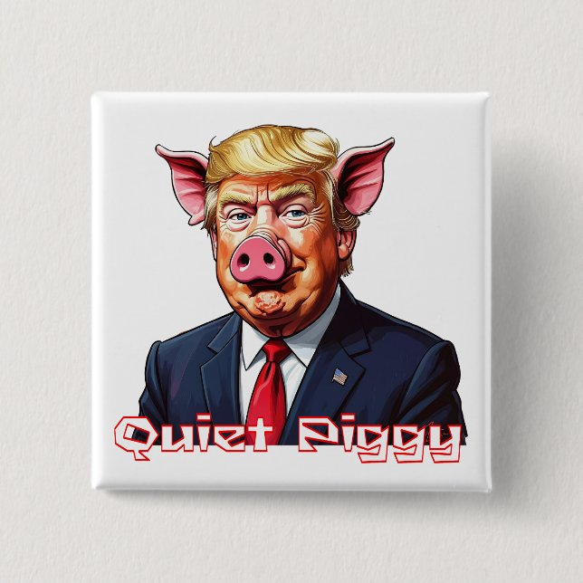 Chapa Cuadrada Quiet Piggy | Anti-Trump Political Humor (Anverso)