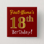 Chapa Cuadrada Red, Faux Gold 18th Birthday, con nombre personali<br><div class="desc">Este sencillo diseño de botón cuadrado muestra un mensaje como "¡Cumpleaños 18 del Primer Nombre!", donde el "18" tiene un aspecto falso/imitación de color dorado, en un fondo de color rojo. El nombre se puede personalizar. Botones como este podrían ser usados por los invitados en una fiesta de cumpleaños para...</div>