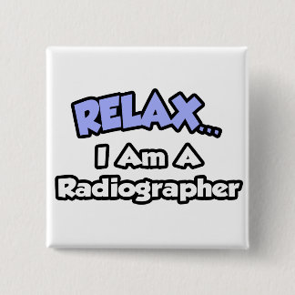 Chapa Cuadrada Relájate. Soy radiógrafo