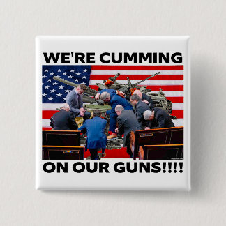 CHAPA CUADRADA REPUBLICANS "WE'RE CUMMING ON OUR GUNS" BUTTON