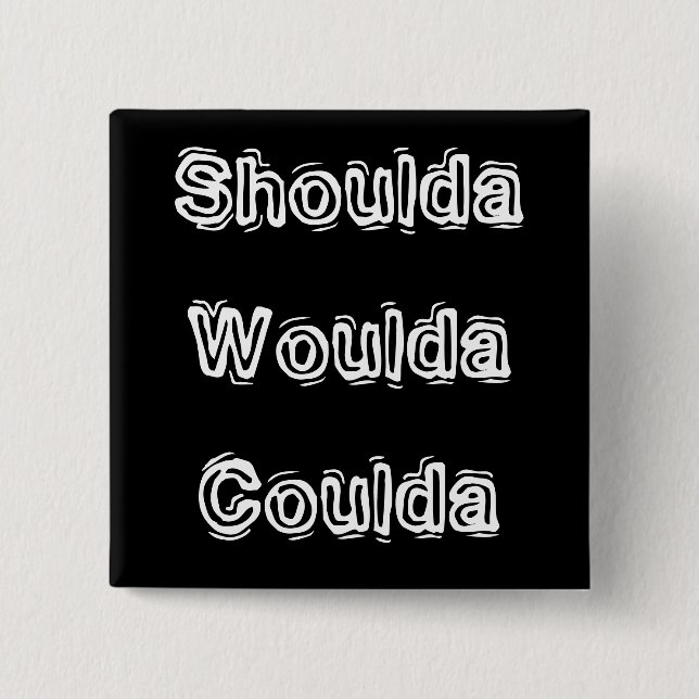 Chapa Cuadrada Shoulda Woulda Coulda (Anverso)