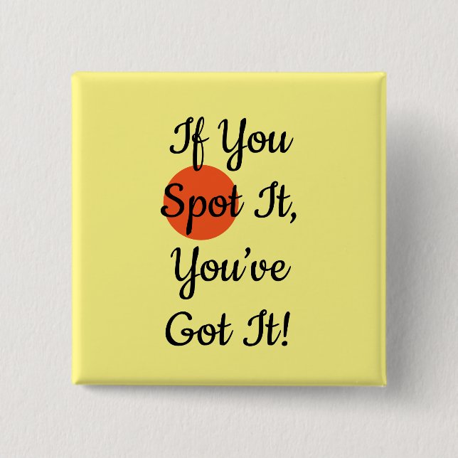 Chapa Cuadrada Slogan If You Spot It You Got It (Anverso)