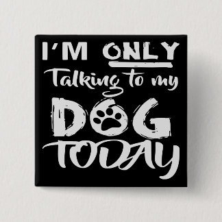 Chapa Cuadrada Solo estoy hablando con mi perro hoy #