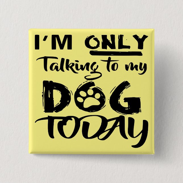 Chapa Cuadrada Solo estoy hablando con mi perro hoy # (Anverso)