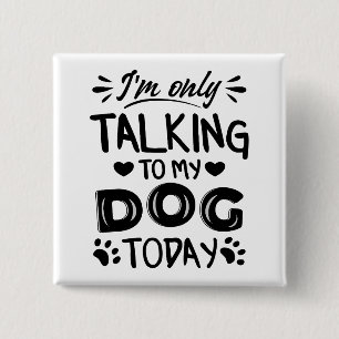 Chapa Cuadrada Sólo estoy hablando con mi perro hoy