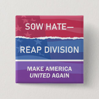 Chapa Cuadrada Sow Hate-Reap Division; Make America UNITED Again