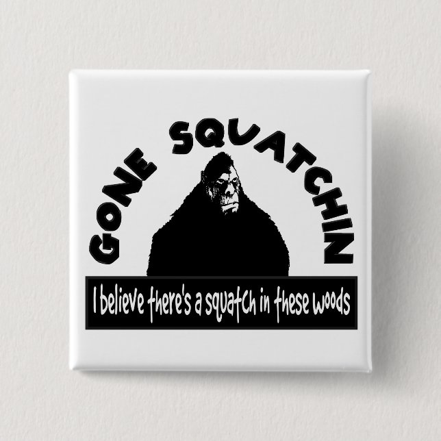 Chapa Cuadrada ¡Squatchin ido - hay SQUATCH en estas maderas! (Anverso)