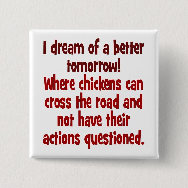 Chapa Cuadrada Sueño de un mundo donde los pollos pueden cruzar (Anverso)