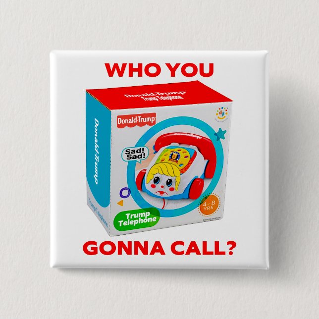 CHAPA CUADRADA TRUMP "WHO YOU GONNA CALL?" BUTTON (Anverso)