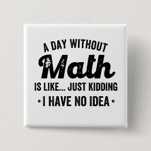 Chapa Cuadrada Un día sin matemáticas es como una broma No tengo.