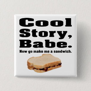Chapa Cuadrada Una historia genial, nena, hazme un sandwich.
