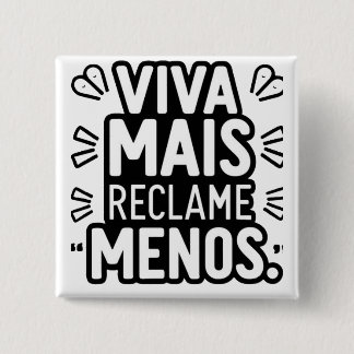 Chapa Cuadrada Viva Mais Reclame Menos / Live More Complain Less