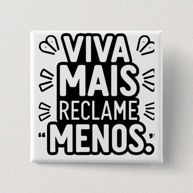 Chapa Cuadrada Viva Mais Reclame Menos / Live More Complain Less (Anverso)
