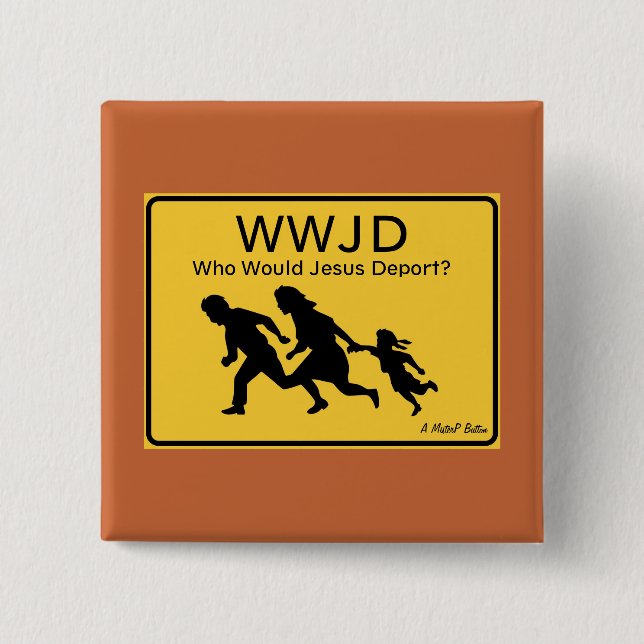 Chapa Cuadrada WWJD: Who Would Jesus Deport? - A MisterP Button (Anverso)