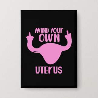 Chapa Cuidado con su propio feminista uterus pro-elecció