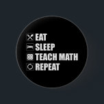 Chapa Eat. Sleep. Teach Math. Repeat<br><div class="desc">Eat. Sleep. Teach Math. Repeat. This funny math lover accessory would make a great gift for a math teacher or math geek. Wear this to your next math class and make your friends & students laugh! Are you a high school, middle school or elementary school mathematics teacher? Do you love...</div>