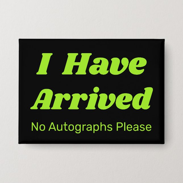 Chapa Funny I Have Arrived Button  (Anverso)