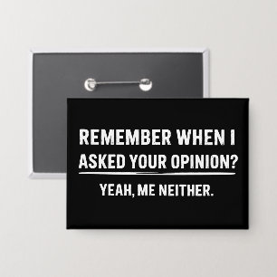 Chapa Humor Divertido Recuerda Cuando Pedí Tu Opinión