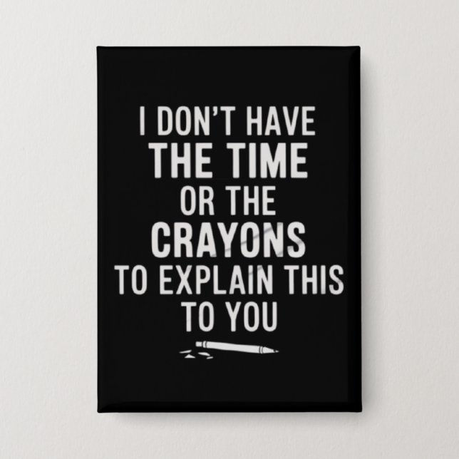 Chapa I Don't Have The Time Or The Crayons to Explain  (Anverso)