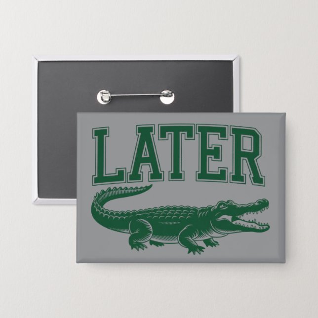 Chapa Later Alligator Funny Gator Joke Saying  (Anverso/Reverso)