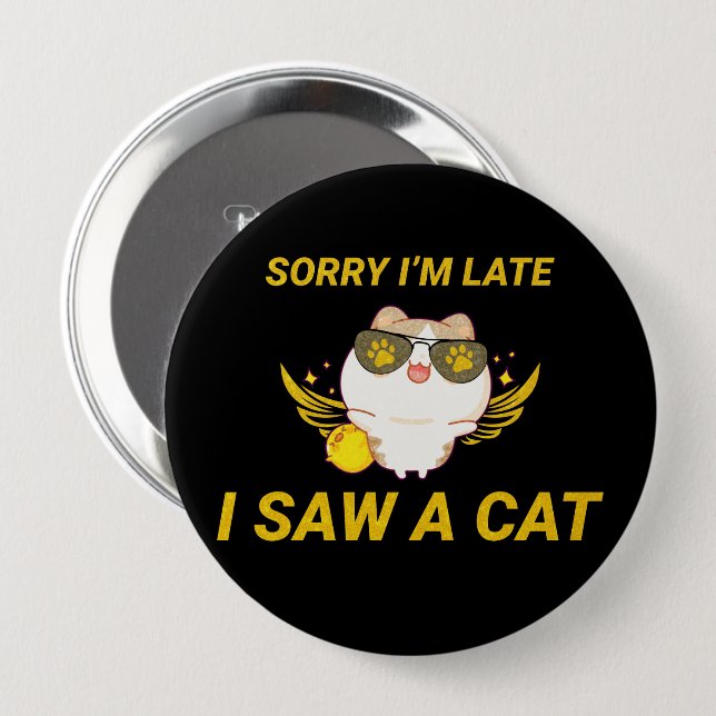 Chapa Redonda De 10 Cm Kawaii Funny Cat | Siento llegar tarde, vi un gato (Anverso y reverso)