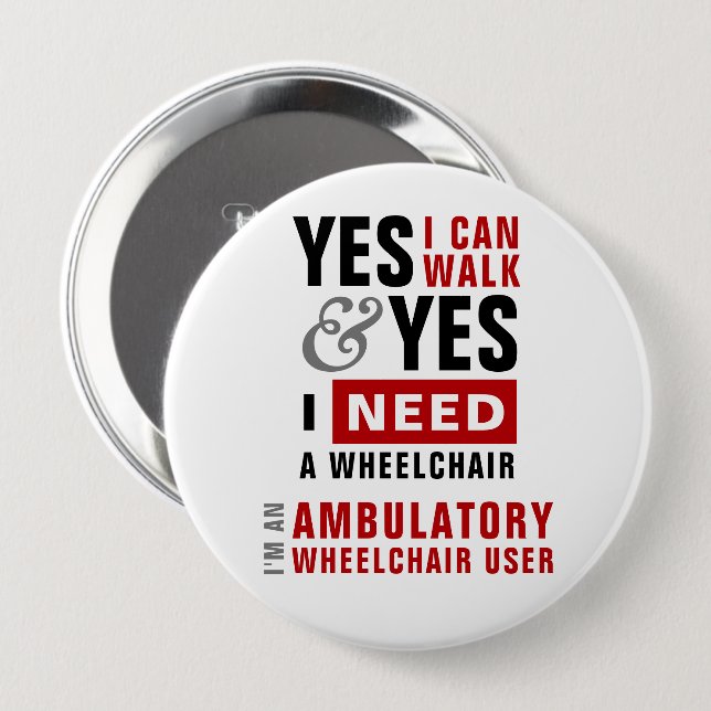 Chapa Redonda De 10 Cm Yes I Can Walk & I Need A Wheelchair Disability (Anverso y reverso)