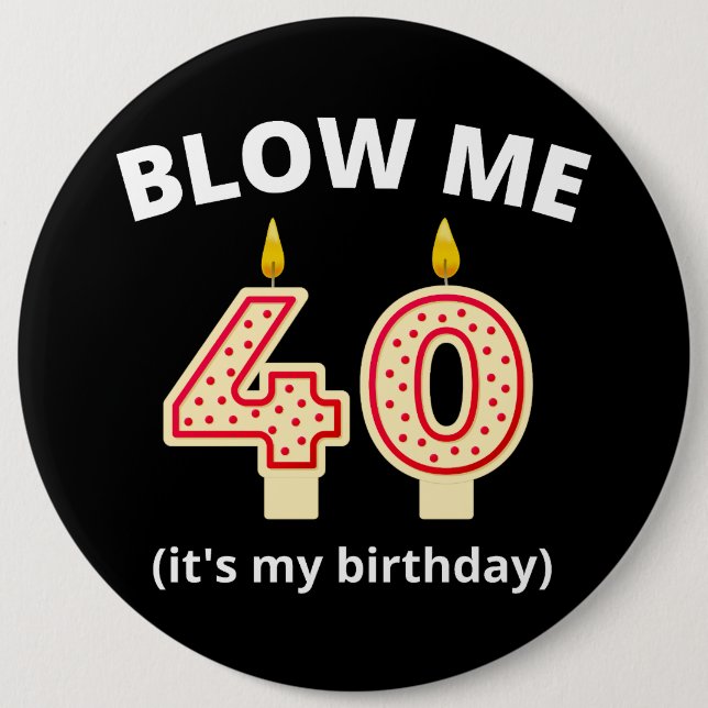Chapa Redonda De 15 Cm Blow Me 40 cumpleaños (Anverso)