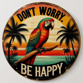 Chapa Redonda De 15 Cm Don't Worry, Be Happy Round Tropical Parrot Art