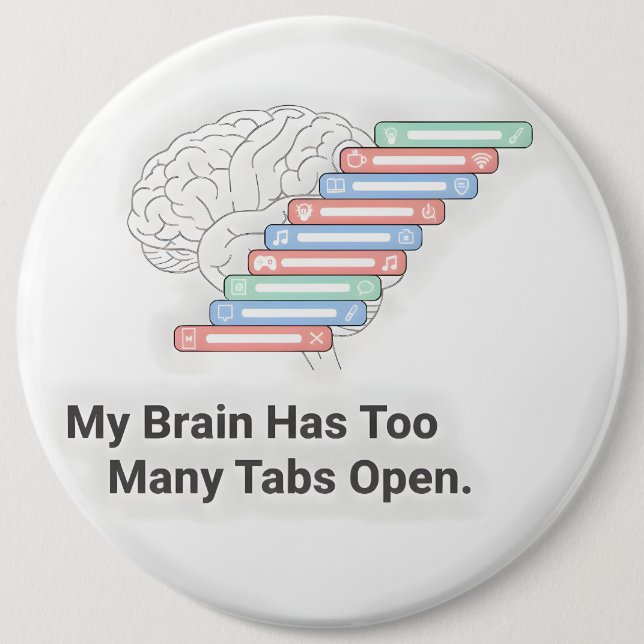 Chapa Redonda De 15 Cm My Brain Has Too Many Tabs Open (Anverso)