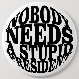 Chapa Redonda De 15 Cm Nadie necesita un presidente estúpido