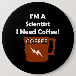 Chapa Redonda De 15 Cm ¡Soy científico, yo necesito el café!