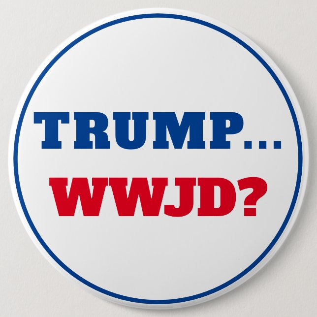 Chapa Redonda De 15 Cm "Trump... ¿WWJD?" Anti Trump (Anverso)