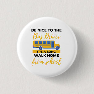 Chapa Redonda De 2,5 Cm Be Nice To The Bus Driver It's A Long Walk Home bl