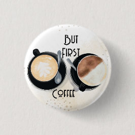 Chapa Redonda De 2,5 Cm But First Coffee Button