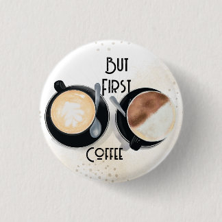 Chapa Redonda De 2,5 Cm But First Coffee Button