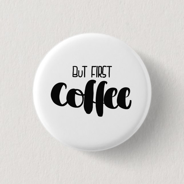 Chapa Redonda De 2,5 Cm But first coffee - small (Anverso)