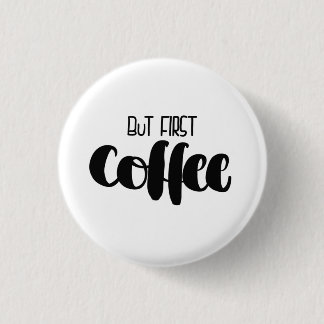 Chapa Redonda De 2,5 Cm But first coffee - small