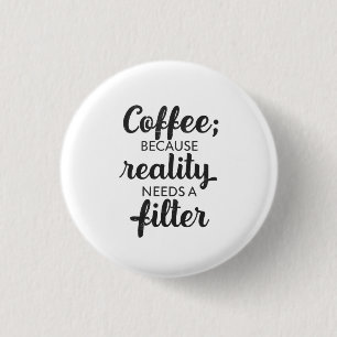 Chapa Redonda De 2,5 Cm Café: La realidad necesita un filtro - Arte tipogr