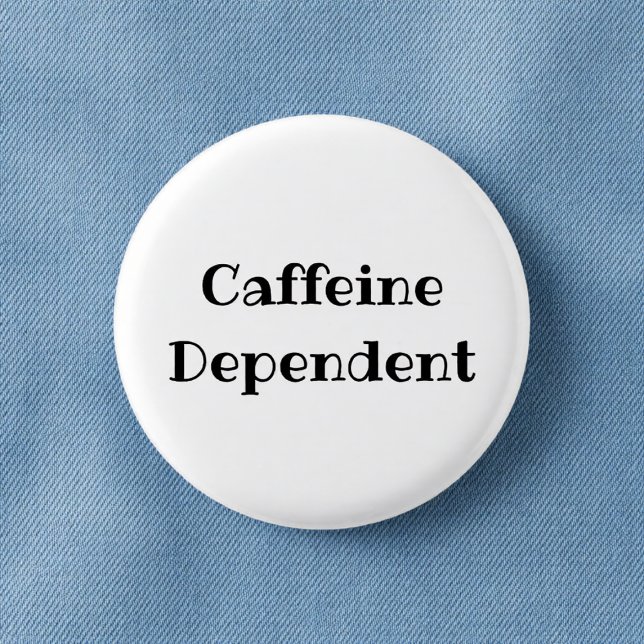 Chapa Redonda De 2,5 Cm Caffeine Dependent Funny Office Pinback Button (Subido por el creador)