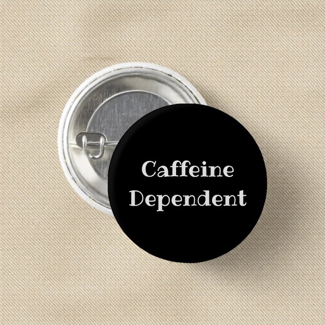 Chapa Redonda De 2,5 Cm Caffeine Dependent Funny Office Pinback Button (Subido por el creador)