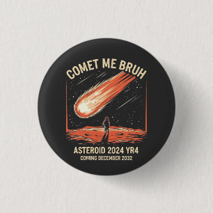 Chapa Redonda De 2,5 Cm Comet Me Bruh Funny ASTEROID 2024 YR4